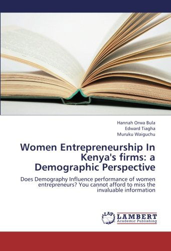 Women Entrepreneurship in Kenya's Firms: a Demographic Perspective: Does Demography Influence Performance of Women Entrepreneurs? You Cannot Afford to Miss the Invaluable Information - Muruku Waiguchu - Books - LAP LAMBERT Academic Publishing - 9783659218743 - November 15, 2012