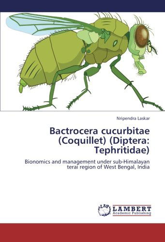 Cover for Nripendra Laskar · Bactrocera Cucurbitae (Coquillet) (Diptera: Tephritidae): Bionomics and Management Under Sub-himalayan Terai Region of West Bengal, India (Taschenbuch) (2012)