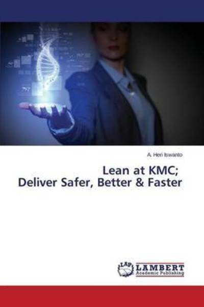 Cover for Iswanto · Lean at KMC; Deliver Safer, Bet (Book) (2015)