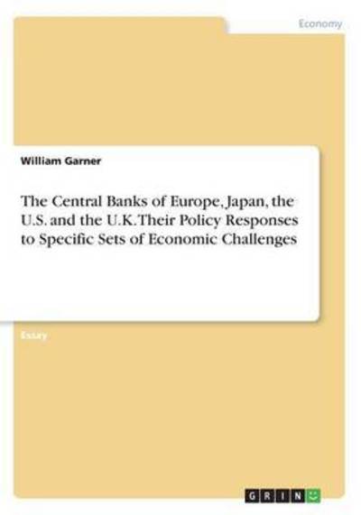 Cover for William Garner · The Central Banks of Europe, Japan, the U.S. and the U.K. Their Policy Responses to Specific Sets of Economic Challenges (Paperback Book) (2016)