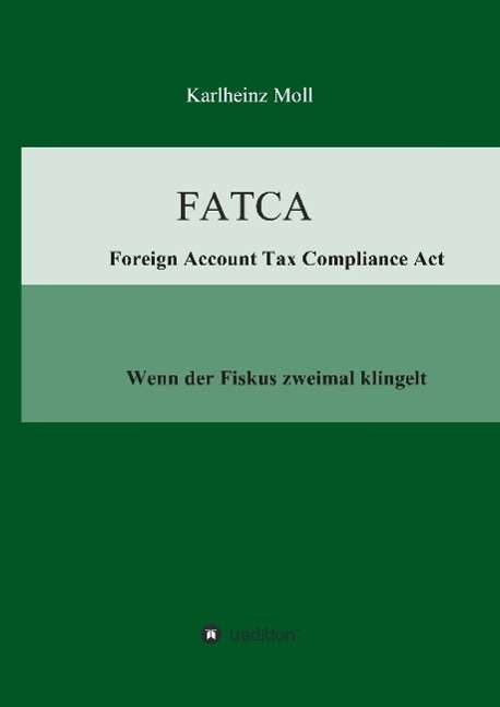 Cover for Karlheinz Moll · Fatca - Foreign Account Tax Compliance Act (Hardcover Book) [German edition] (2014)