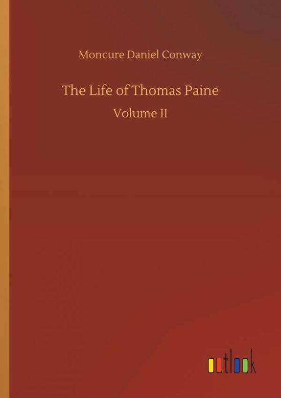 The Life of Thomas Paine - Conway - Bücher - - 9783734036743 - 20. September 2018