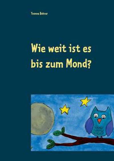 Cover for Bohrer · Wie weit ist es bis zum Mond? (Book) (2016)