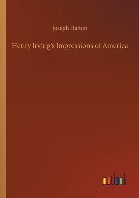 Cover for Joseph Hatton · Henry Irving's Impressions of America (Paperback Bog) (2020)