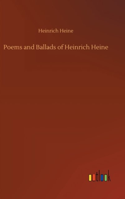 Poems and Ballads of Heinrich Heine - Heinrich Heine - Bücher - Outlook Verlag - 9783752377743 - 31. Juli 2020