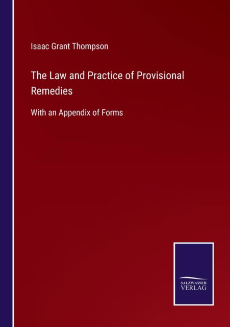 Cover for Isaac Grant Thompson · The Law and Practice of Provisional Remedies: With an Appendix of Forms (Paperback Book) (2021)