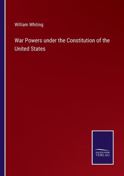 Cover for William Whiting · War Powers under the Constitution of the United States (Paperback Book) (2022)