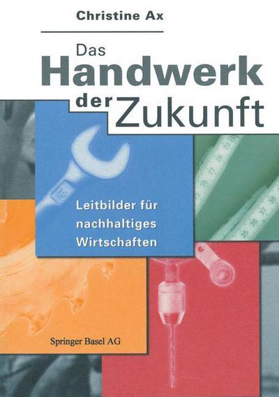Cover for Christine Ax · Das Handwerk Der Zukunft: Leitbilder Fur Nachhaltiges Wirtschaften (Paperback Book) [1997 edition] (1997)