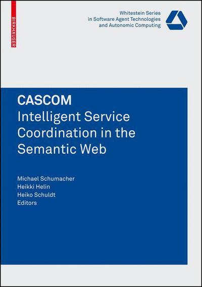 Cover for Cascom · CASCOM: Intelligent Service Coordination in the Semantic Web - Whitestein Series in Software Agent Technologies and Autonomic Computing (Paperback Book) [2008 edition] (2008)