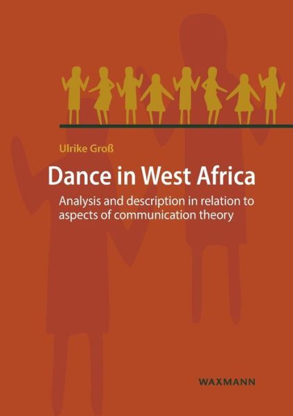 Cover for Ulrike Gross · Dance in West Africa: Analysis and description in relation to aspects of communication theory - Internationale Hochschulschriften (Paperback Book) [New edition] (2020)