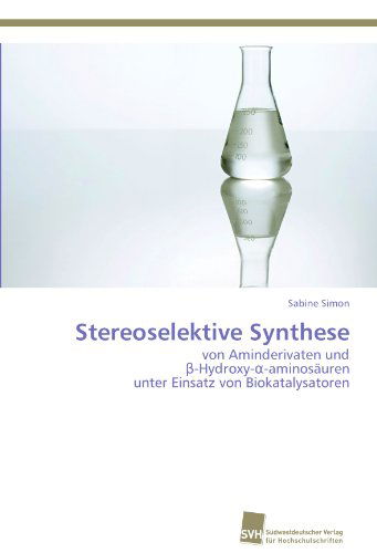Cover for Sabine Simon · Stereoselektive Synthese: Von Aminderivaten Und  -hydroxy--aminosäuren  Unter Einsatz Von Biokatalysatoren (Paperback Book) [German edition] (2012)