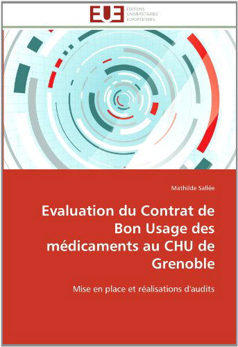 Cover for Mathilde Sallée · Evaluation Du Contrat De Bon Usage Des Médicaments Au Chu De Grenoble: Mise en Place et Réalisations D'audits (Paperback Book) [French edition] (2018)