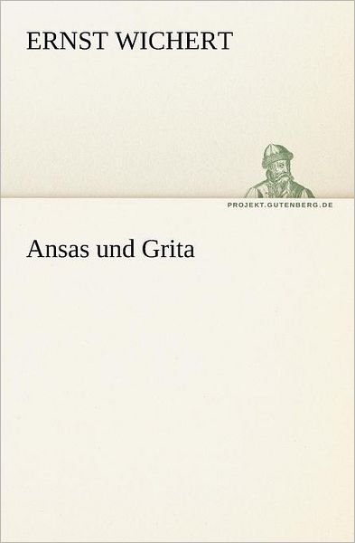 Ansas Und Grita (Tredition Classics) (German Edition) - Ernst Wichert - Books - tredition - 9783842412743 - May 8, 2012
