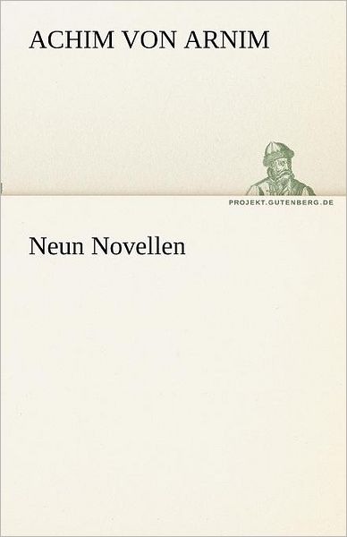 Cover for Achim Von Arnim · Neun Novellen (Tredition Classics) (German Edition) (Paperback Book) [German edition] (2012)