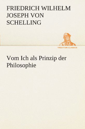 Cover for Friedrich Wilhelm Joseph Von Schelling · Vom Ich Als Prinzip Der Philosophie (Tredition Classics) (German Edition) (Paperback Book) [German edition] (2012)