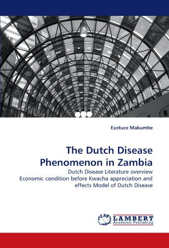 Cover for Eustuce Makumbe · The Dutch Disease Phenomenon in Zambia: Dutch Disease Literature Overview Economic Condition Before Kwacha Appreciation and Effects Model of Dutch Disease (Paperback Book) (2011)