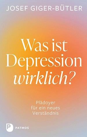 Cover for Josef Giger-Bütler · Was ist Depression wirklich? (Book) (2023)