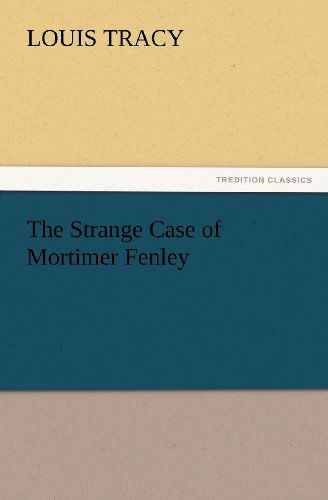 Cover for Louis Tracy · The Strange Case of Mortimer Fenley (Tredition Classics) (Paperback Book) (2012)