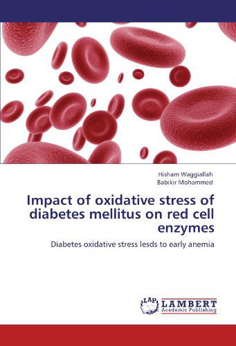 Impact of Oxidative Stress of Diabetes Mellitus on Red Cell Enzymes: Diabetes Oxidative Stress Lesds to Early Anemia - Babikir Mohammed - Livres - LAP LAMBERT Academic Publishing - 9783848410743 - 23 février 2012