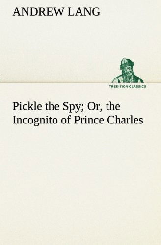 Cover for Andrew Lang · Pickle the Spy Or, the Incognito of Prince Charles (Tredition Classics) (Paperback Book) (2013)