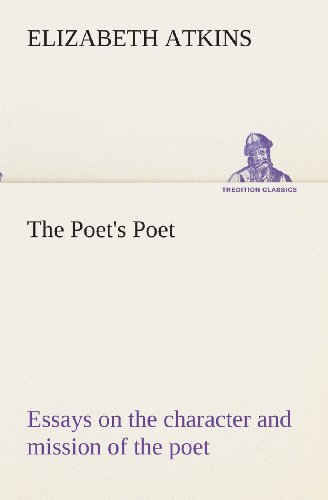 The Poet's Poet : Essays on the Character and Mission of the Poet As Interpreted in English Verse of the Last One Hundred and Fifty Years (Tredition Classics) - Elizabeth Atkins - Kirjat - tredition - 9783849512743 - maanantai 18. helmikuuta 2013