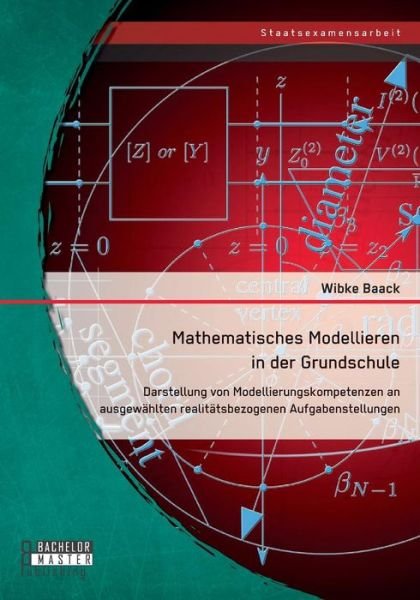 Cover for Wibke Baack · Mathematisches Modellieren in Der Grundschule: Darstellung Von Modellierungskompetenzen an Ausgewählten Realitätsbezogenen Aufgabenstellungen (Taschenbuch) [German edition] (2014)