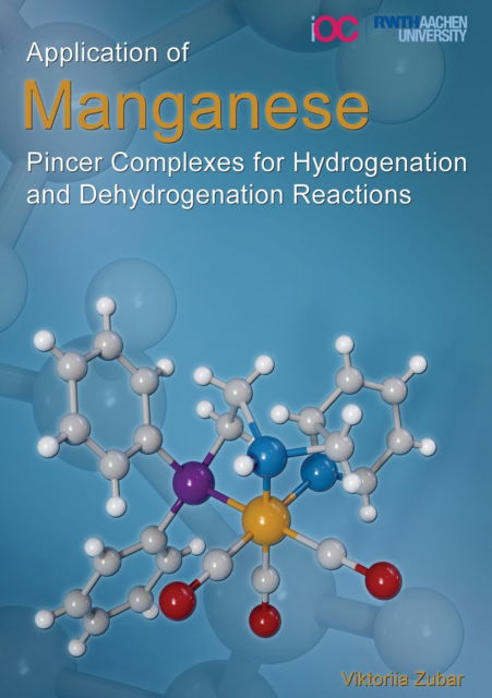 Cover for Zubar, Dr Viktoriia, Ph.D. · Application of Manganese Pincer Complexes for Hydrogenation and Dehydrogenation Reactions (Paperback Book) (2020)