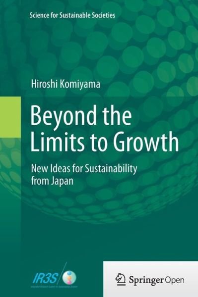 Hiroshi Komiyama · Beyond the Limits to Growth: New Ideas for Sustainability from Japan - Science for Sustainable Societies (Paperback Bog) [Softcover reprint of the original 1st ed. 2014 edition] (2016)
