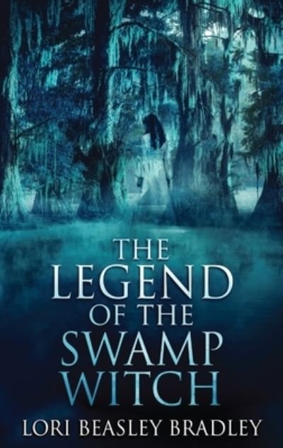 Cover for Lori Beasley Bradley · The Legend Of The Swamp Witch - Black Bayou Witch Tales (Hardcover Book) [Large type / large print edition] (2021)