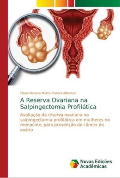 Cover for Flavia Renata Motta Zanoni Albernaz · A Reserva Ovariana na Salpingectomia Profilatica (Paperback Book) (2018)