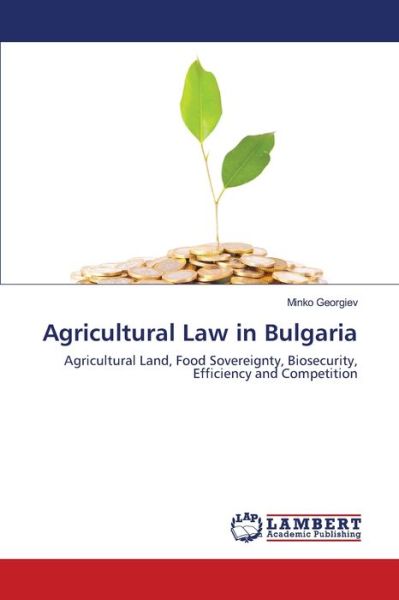 Agricultural Law in Bulgaria - Georgiev - Kirjat -  - 9786202671743 - perjantai 19. kesäkuuta 2020