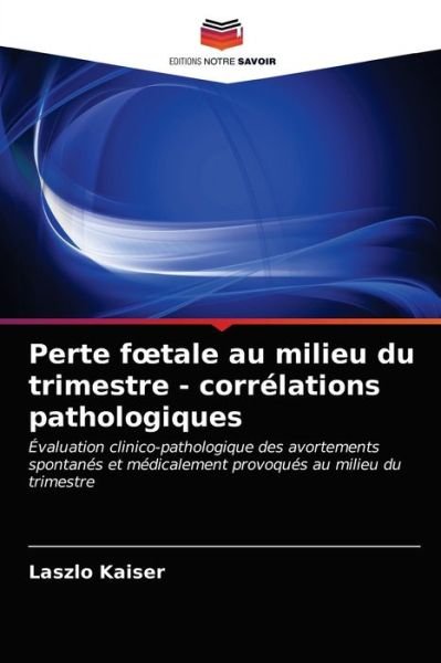 Cover for Laszlo Kaiser · Perte foetale au milieu du trimestre - correlations pathologiques (Taschenbuch) (2021)