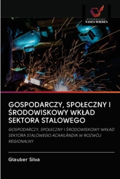 Cover for Glauber Silva · Gospodarczy, Spoleczny I ?rodowiskowy Wklad Sektora Stalowego (Paperback Book) (2020)