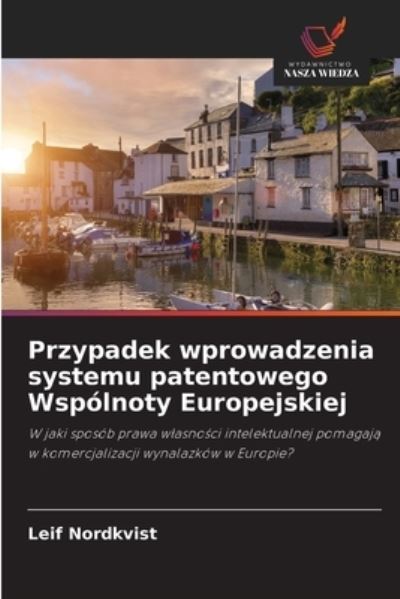 Cover for Leif Nordkvist · Przypadek wprowadzenia systemu patentowego Wspolnoty Europejskiej (Paperback Book) (2021)