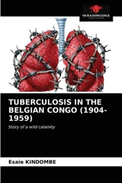 Cover for Esaie Kindombe · Tuberculosis in the Belgian Congo (1904-1959) (Paperback Bog) (2021)