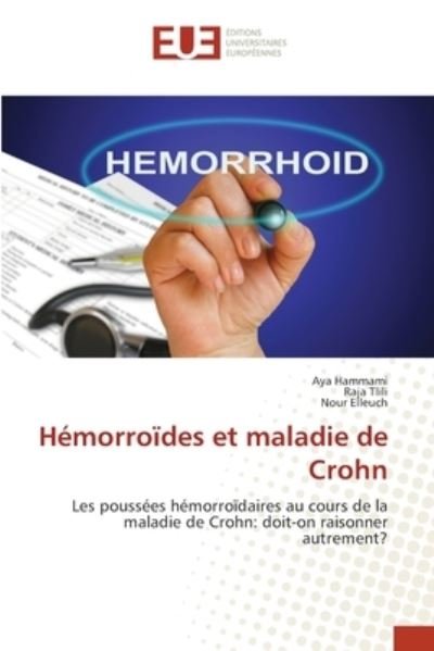 Hemorroides et maladie de Crohn - Aya Hammami - Libros - Editions Universitaires Europeennes - 9786203418743 - 2 de junio de 2021