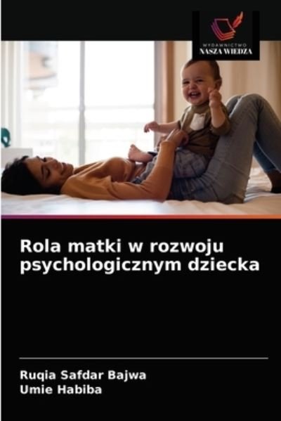 Cover for Ruqia Safdar Bajwa · Rola matki w rozwoju psychologicznym dziecka (Pocketbok) (2021)