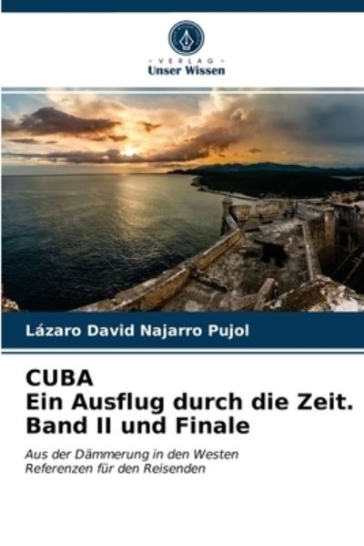 Cover for Lazaro David Najarro Pujol · CUBA Ein Ausflug durch die Zeit. Band II und Finale (Paperback Book) (2021)