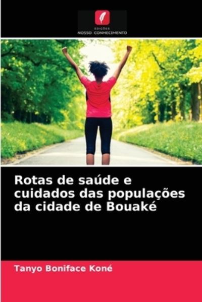 Cover for Tanyo Boniface Kone · Rotas de saude e cuidados das populacoes da cidade de Bouake (Paperback Book) (2021)