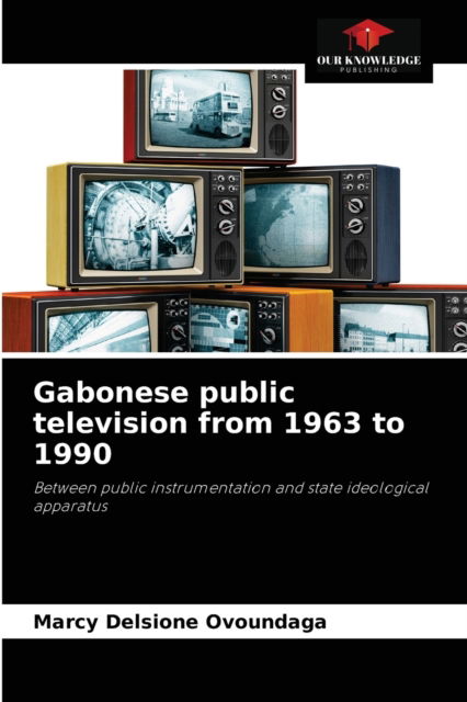 Cover for Marcy Delsione Ovoundaga · Gabonese public television from 1963 to 1990 (Paperback Book) (2021)