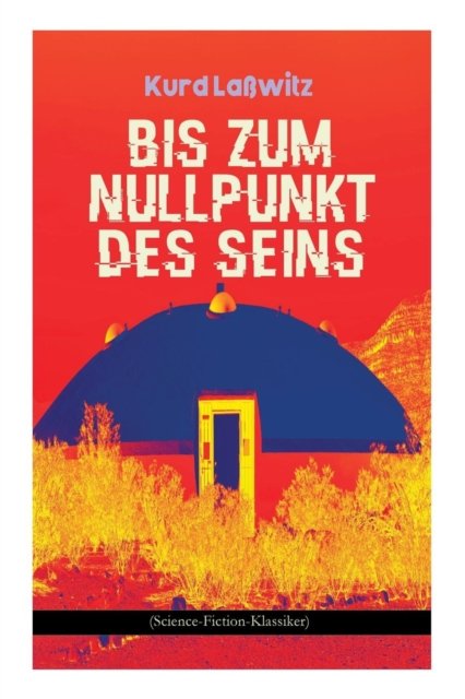 Cover for Kurd Lawitz · Bis zum Nullpunkt des Seins (Science-Fiction-Klassiker) (Paperback Bog) (2018)