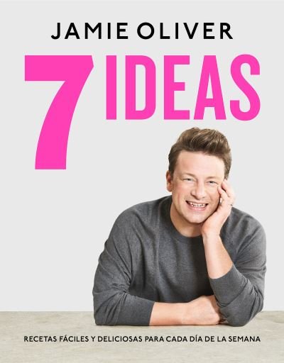 Cover for Jamie Oliver · 7 Ideas: Recetas faciles y deliciosas para cada dia de la semana / 7 Ways : Easy Ideas for Every Day of the Week (Hardcover bog) (2021)