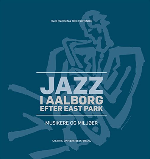 All that jazz - bidrag til dansk jazzforskning: Jazz i Aalborg efter East Park - Tore Mortensen Knud Knudsen - Bøger - Center for Dansk Jazzhistorie. Aalborg U - 9788771124743 - 12. marts 2016
