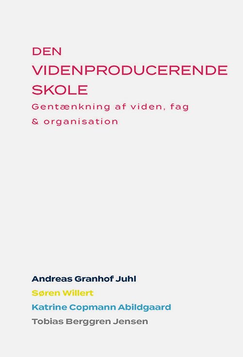 Cover for Andreas Granhof Juhl, Søren Willert, Katrine Copmann Abildgaard og Tobias Berggren Jensen · Den Videnproducerende Skole (Heftet bok) [1. utgave] (2019)