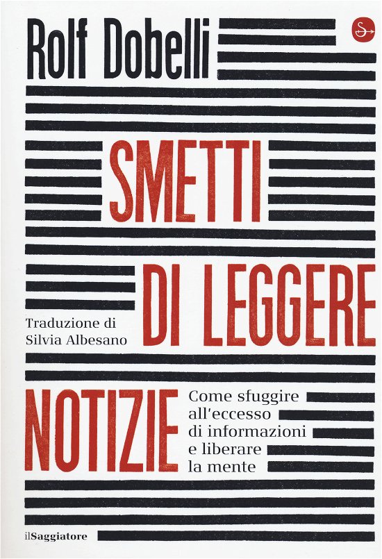 Cover for Rolf Dobelli · Smetti Di Leggere Notizie. Come Sfuggire All'eccesso Di Informazioni E Liberare La Mente (Bok)