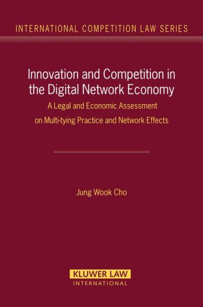 Cover for Jung Wook Cho · Innovation and Competition in the Digital Network Economy: A Legal and Economic Assessment on Multy-tying Practices and Network Effects - International Competition Law Series Set (Hardcover bog) (2008)