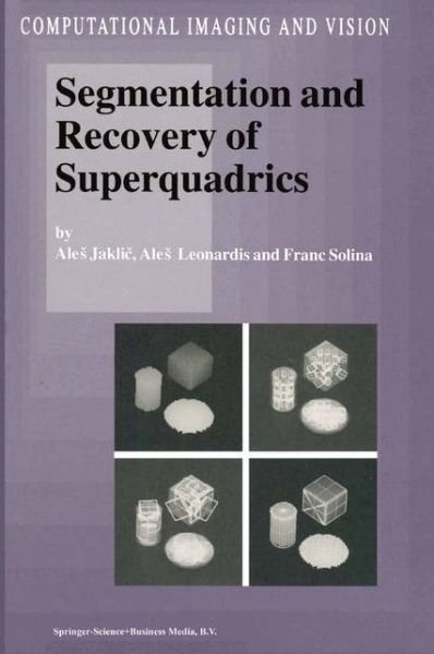Segmentation and Recovery of Superquadrics - Computational Imaging and Vision - Ales Jaklic - Kirjat - Springer - 9789048155743 - keskiviikko 15. joulukuuta 2010