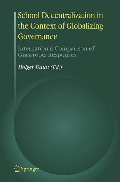 Cover for Holger Daun · School Decentralization in the Context of Globalizing Governance: International Comparison of Grassroots Responses (Pocketbok) [Softcover reprint of hardcover 1st ed. 2007 edition] (2010)