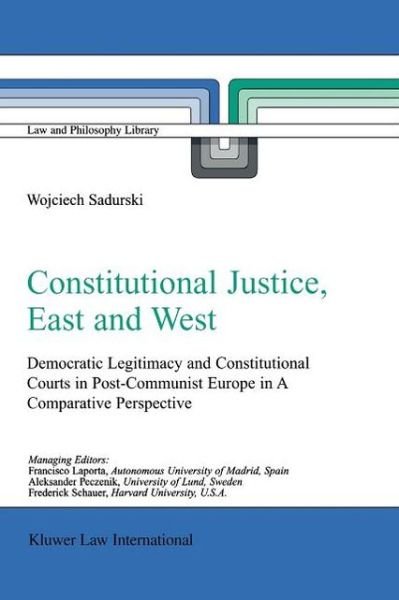 Cover for Wojciech Sadurski · Constitutional Justice, East and West: Democratic Legitimacy and Constitutional Courts in Post-Communist Europe in a Comparative Perspective - Law and Philosophy Library (Paperback Bog) [Softcover reprint of hardcover 1st ed. 2003 edition] (2010)