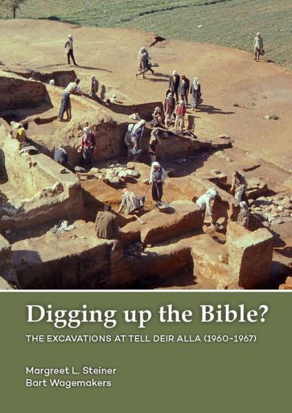 Cover for Margreet L. Steiner · Digging up the Bible?: The Excavations at Tell Deir Alla, Jordan (1960-1967) (Hardcover Book) (2019)